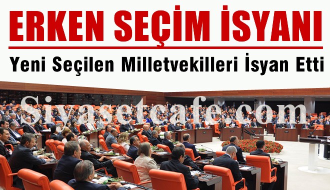 Vekillerin erken seçim isyanı