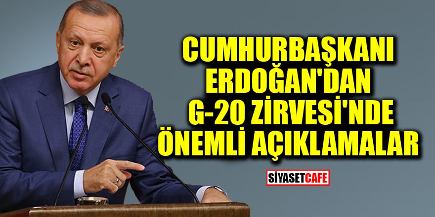 Cumhurbaşkanı Erdoğan'dan G-20 Zirvesi'nde önemli açıklamalar