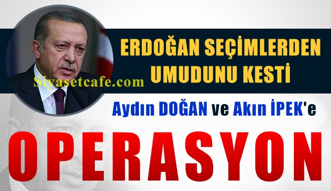 Aydın Doğan ve Akın İpek'e operasyon
