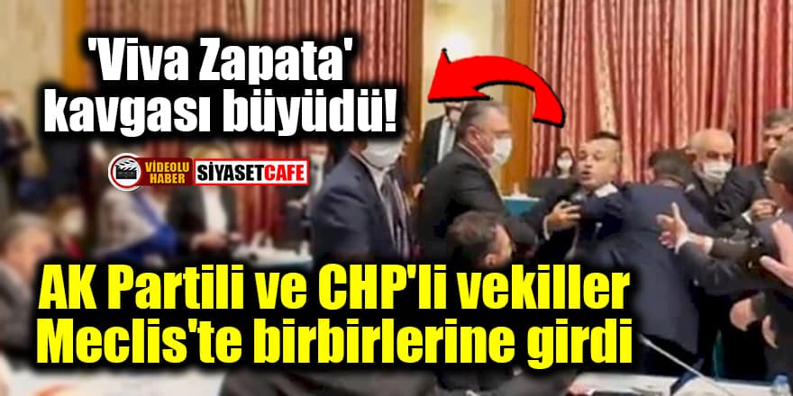 'Viva Zapata' kavgası büyüdü! AK Partili ve CHP'li vekiller Meclis'te birbirlerine girdi