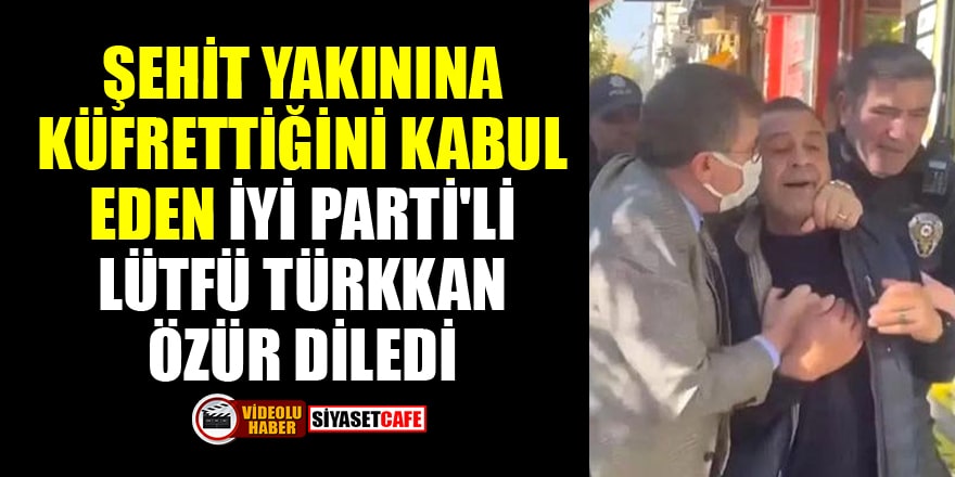 Şehit yakınına küfrettiğini kabul eden İYİ Parti'li Lütfü Türkkan özür diledi