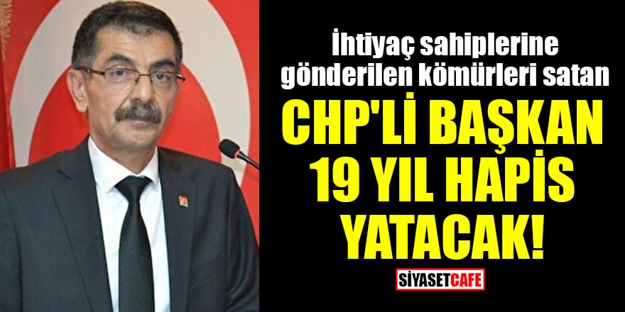 İhtiyaç sahiplerine gönderilen kömürleri satan CHP'li Başkan 19 yıl hapis yatacak!