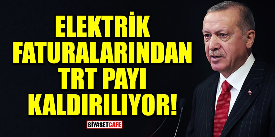 Erdoğan açıkladı: Elektrik faturalarından TRT Payı kaldırılıyor
