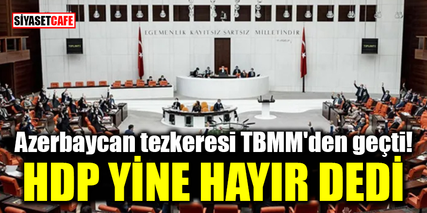 Azerbaycan tezkeresi TBMM'den geçti: HDP yine hayır dedi