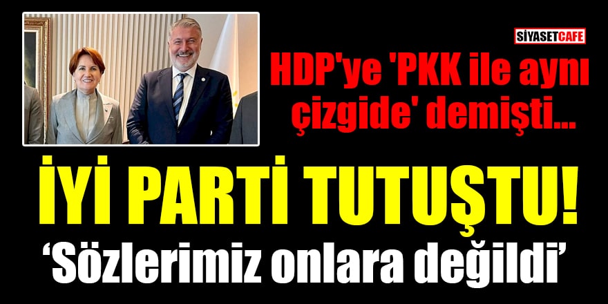 HDP'ye 'PKK ile aynı çizgide' diyen İYİ Parti geri adım attı: Sözlerimiz onlara değildi