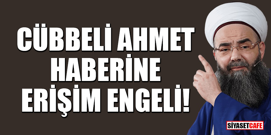 Cübbeli Ahmet haberine erişim engeli