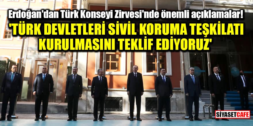 Erdoğan'dan Türk Konseyi Zirvesi'nde önemli açıklamalar! 'Türk Devletleri Sivil Koruma Teşkilatı kurulmasını teklif ediyoruz'