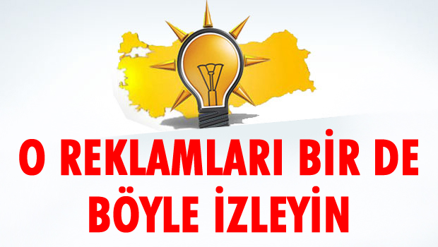 AKP'nin reklamlarını bir de böyle izleyin