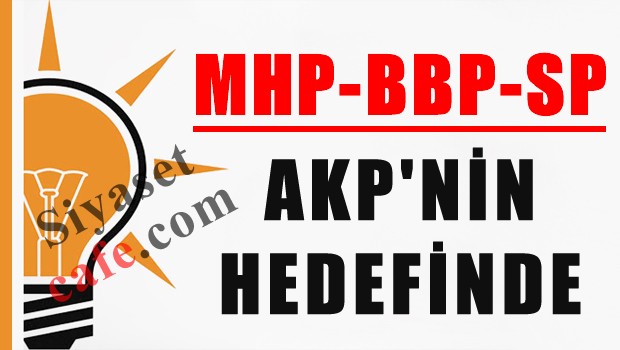 MHP-BBP ve SP, AKP'nin hedefinde
