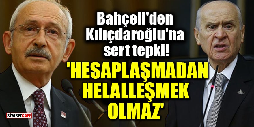 MHP lideri Bahçeli'den Kılıçdaroğlu'na sert tepki! 'Hesaplaşmadan helalleşmek olmaz'
