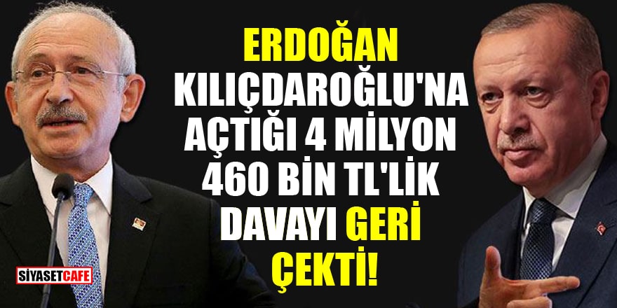 Erdoğan, Kılıçdaroğlu'na açtığı 4 milyon 460 bin TL'lik 17 davayı geri çekti!