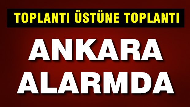 ANKARA ALARMDA !