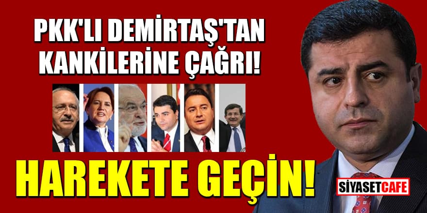 PKK'lı Demirtaş'tan muhalefete skandal çağrı! Halkı sokağa çağırmaya davet etti