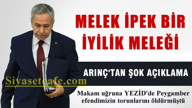 AKP'li Bülent ARINÇ 'Melek İpek iyilik meleği'