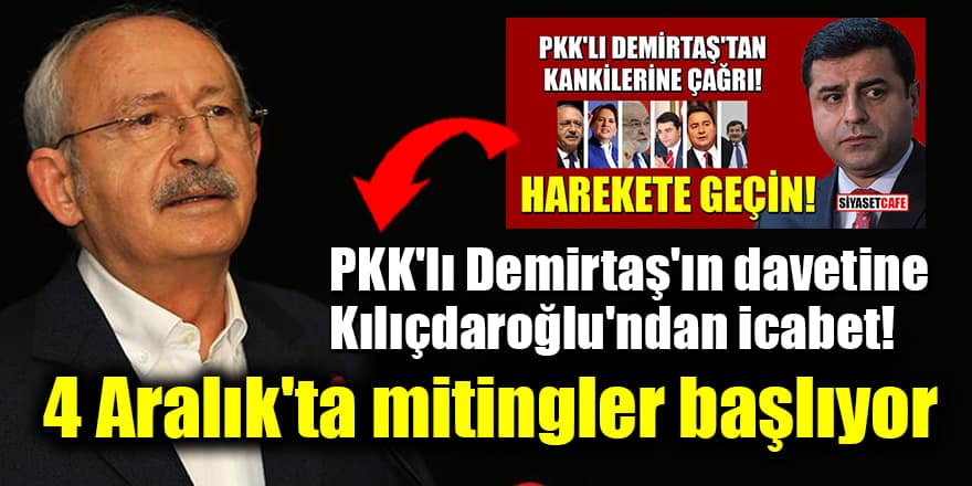 PKK'lı Demirtaş'ın davetine Kılıçdaroğlu'ndan icabet! 4 Aralık'ta mitingler başlıyor
