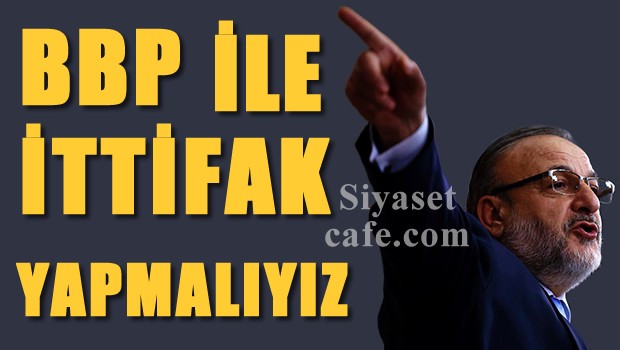 Vural: Sandıkta BBP ile ittifak olmalı