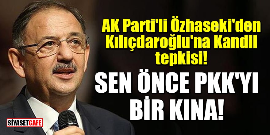 Kandil'i bombalama vaadinde bulunan Kılıçdaroğlu'na AK Parti'li Özhaseki'den tepki: Sen önce PKK'yı bir kına!