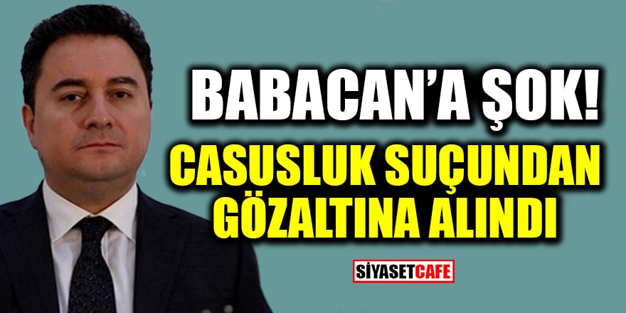 DEVA Partisi kurucularından Metin Gürcan, casusluk suçundan gözaltına alındı!
