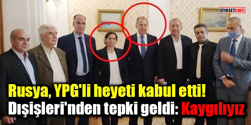 Rusya, YPG'li heyeti kabul etti! Dışişleri'nden tepki geldi: Kaygılıyız