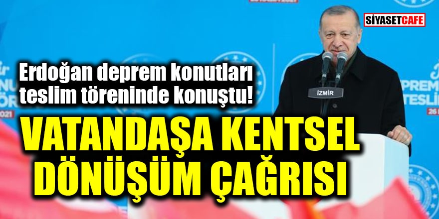 Erdoğan'dan vatandaşa kentsel dönüşüm çağrısı!