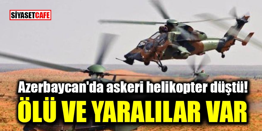 Azerbaycan'da askeri helikopter düştü: Ölü ve yaralılar var