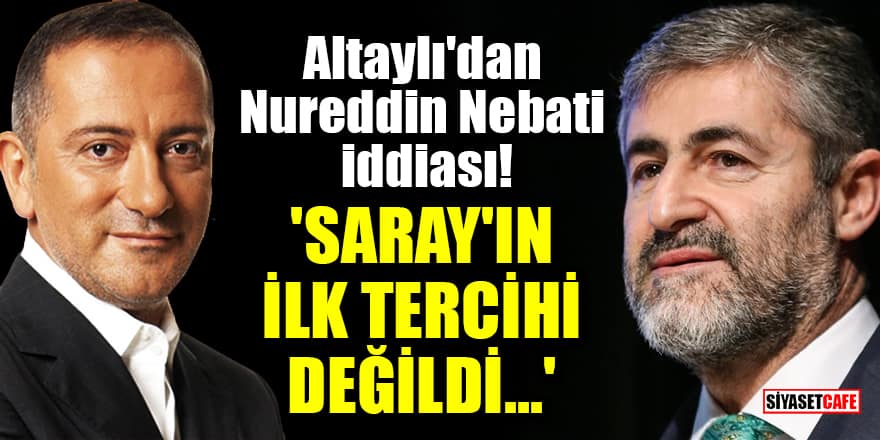 Fatih Altaylı'dan Nureddin Nebati iddiası! 'Saray'ın ilk tercihi değildi...'