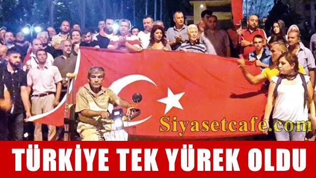 TÜRKİYE TEK YÜREK OLDU