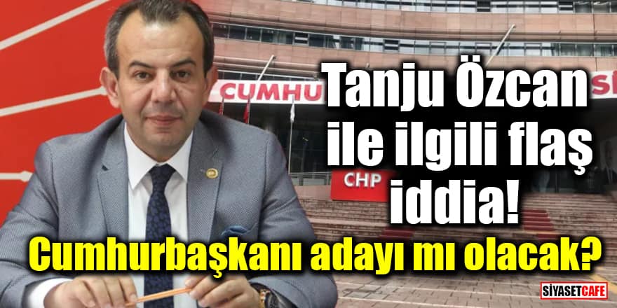 Tanju Özcan ile ilgili flaş iddia! Cumhurbaşkanı adayı mı olacak?