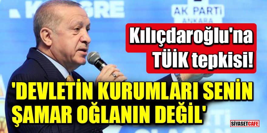 Erdoğan'dan Kılıçdaroğlu'na TÜİK tepkisi! 'Devletin kurumları senin şamar oğlanın değil'