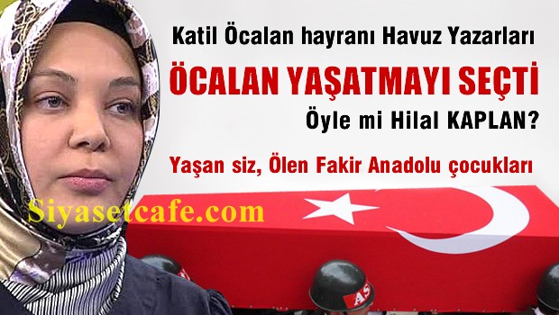 Öcalan Yaşatmayı Seçti Öyle mi HİLAL KAPLAN