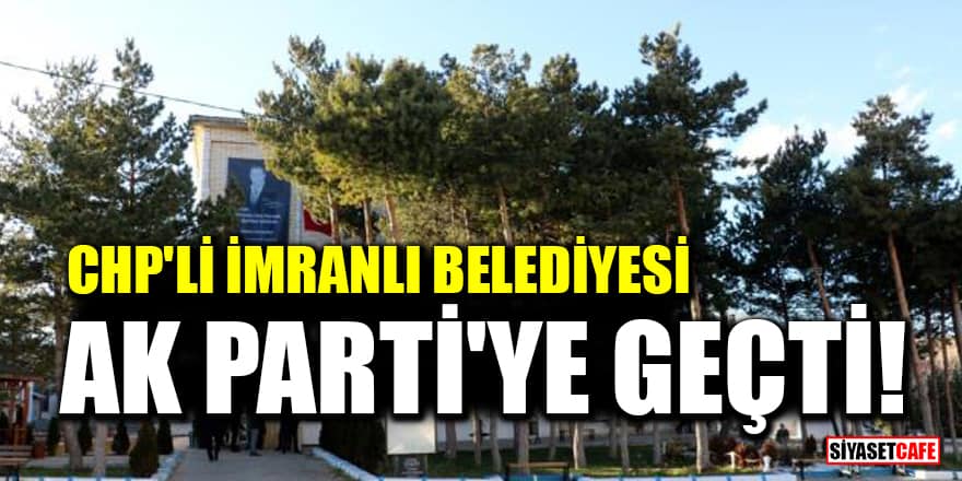 CHP'li İmranlı Belediyesi AK Parti'ye geçti