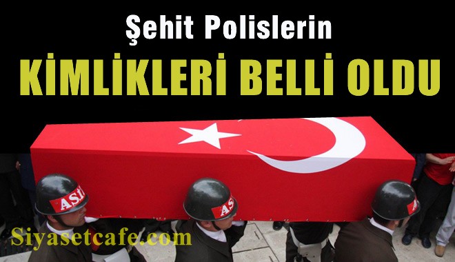 Iğdır'da Şehit Olan Polislerin Kimlikleri Belli Oldu