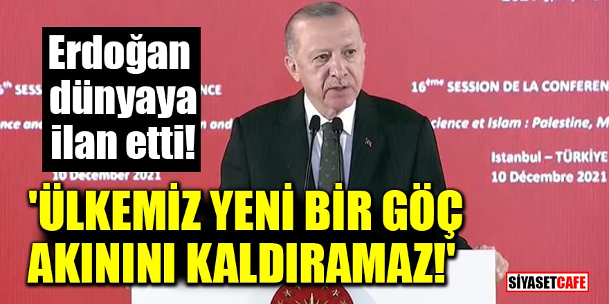 Erdoğan dünyaya ilan etti! 'Ülkemiz yeni bir göç akınını kaldıramaz!'