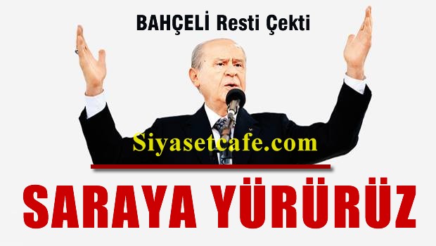 Bahçeli: Saraya yürürüz!