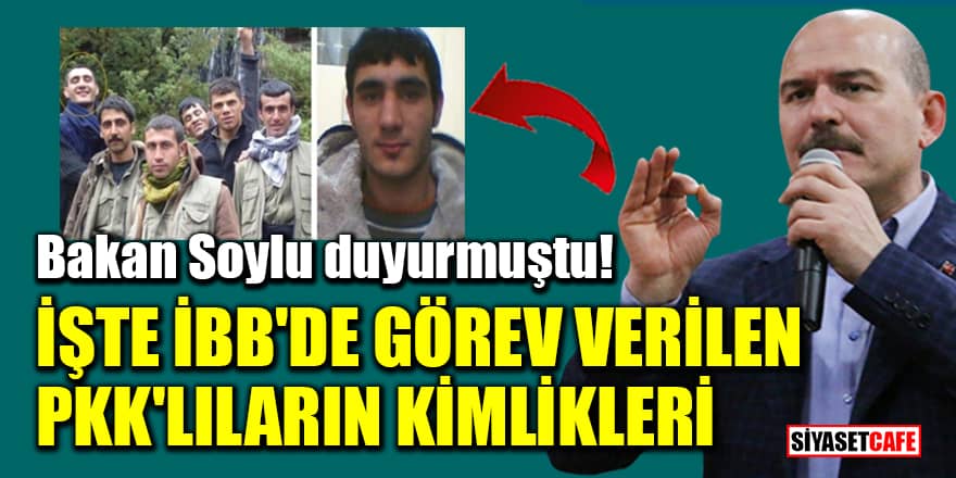 Bakan Soylu duyurmuştu! İşte İBB'de görev verilen PKK'lıların kimlikleri