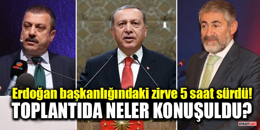 Erdoğan başkanlığındaki zirve 5 saat sürdü! Toplantıda neler konuşuldu?