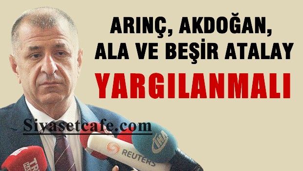 Ümit Özdağ: Arınç, Akdoğan, Ala ve Atalay yargılanmalı
