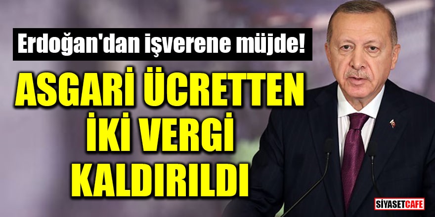Erdoğan'dan işverene müjde! Asgari ücretten gelir ve damga vergisi kaldırıldı