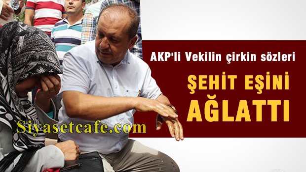 AKP'li Vekilin 'Çirkin' Sözleri Şehit Eşini Ağlattı!