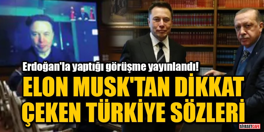 Erdoğan'la yaptığı görüşme yayınlandı! Elon Musk'tan dikkat çeken Türkiye sözleri