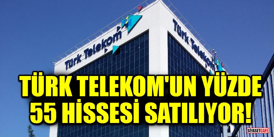 Türk Telekom'un yüzde 55 hissesi satılıyor!