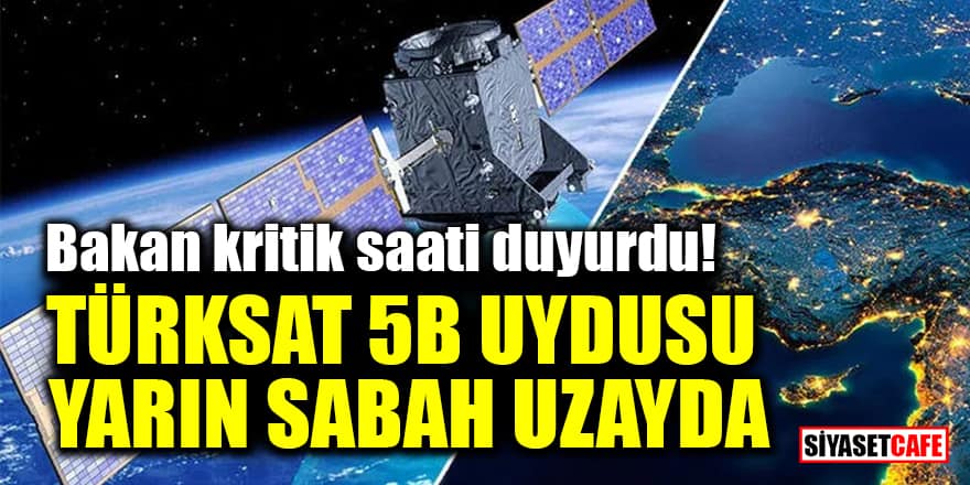 Bakan kritik saati duyurdu! Türksat 5B uydusu yarın sabah uzayda