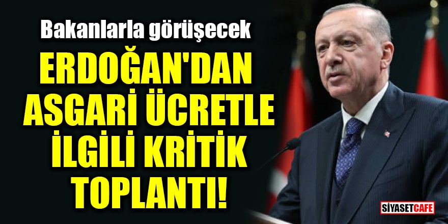 Erdoğan'dan asgari ücretle ilgili kritik toplantı! Bakanlarla görüşecek