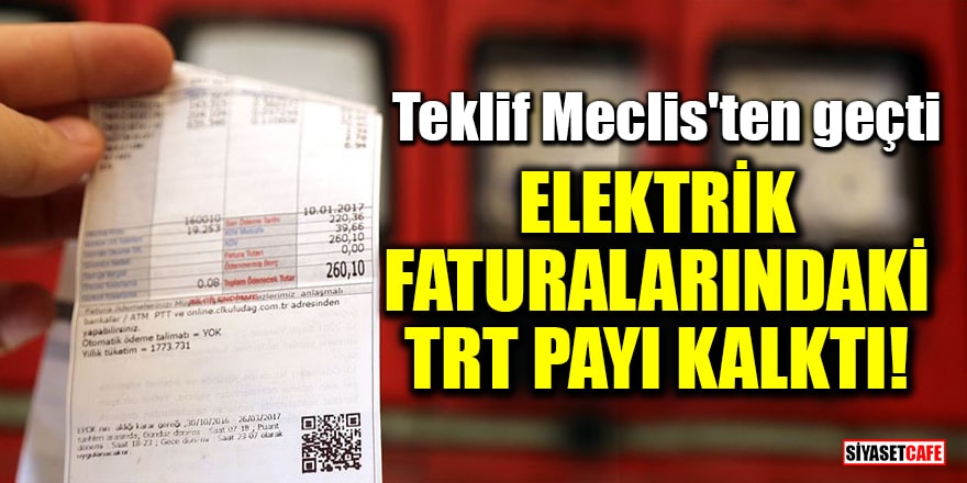 Elektrik faturalarındaki TRT payını kaldıran teklif Meclis'ten geçti