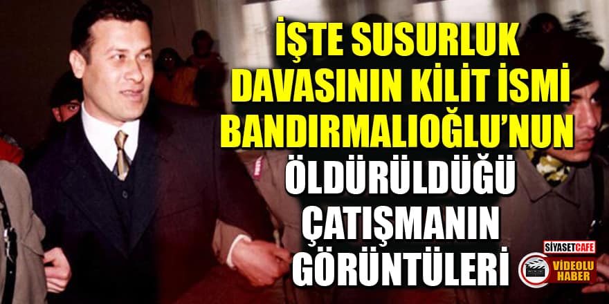 Susurluk davasının kilit ismi Ziya Bandırmalıoğlu'nun öldürüldüğü çatışmanın görüntüleri ortaya çıktı!