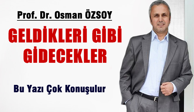 Geldikleri gibi mi gidecekler?