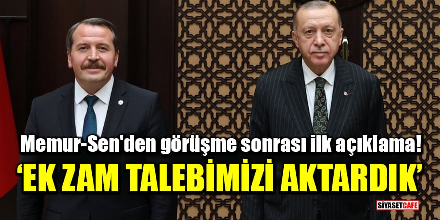 Memur-Sen'den Erdoğan görüşmesi sonrası ilk açıklama: Ek zam talebimizi aktardık!