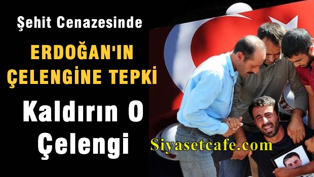 Şehidin cenazesinde Erdoğan çelengine tepki