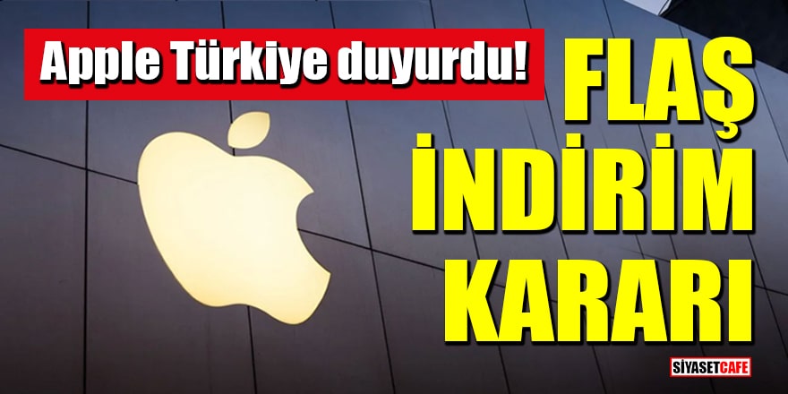 Apple Türkiye duyurdu! Flaş indirim kararı