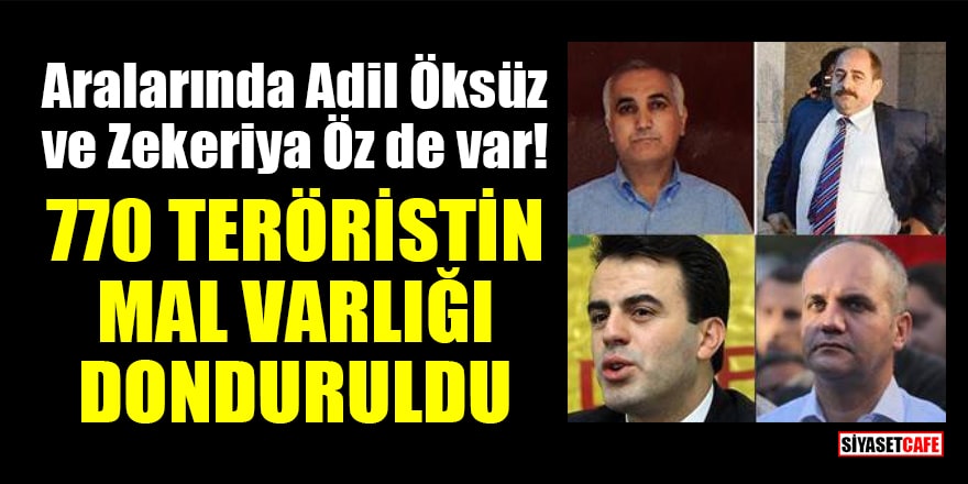 Aralarında Adil Öksüz ve Zekeriya Öz de var! 770 teröristin mal varlığı donduruldu